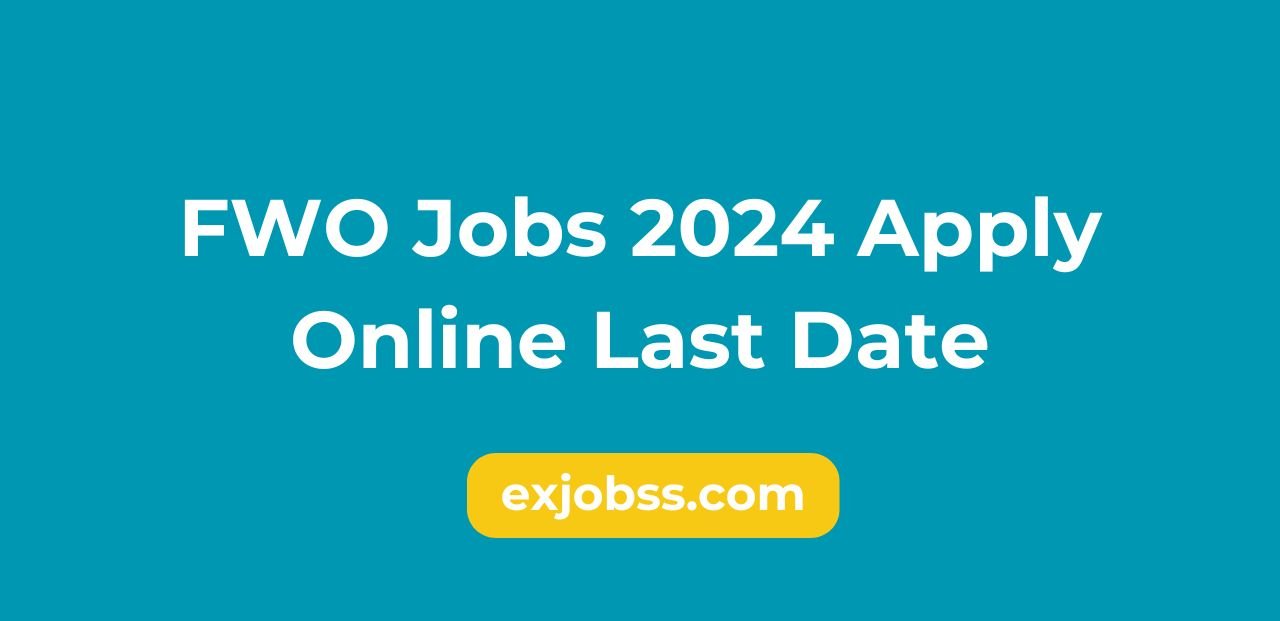 FWO Jobs 2024 Apply Online Last Date