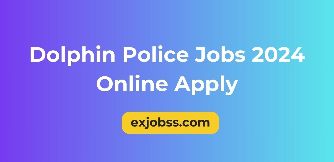 Dolphin Police Jobs 2024 Online Apply