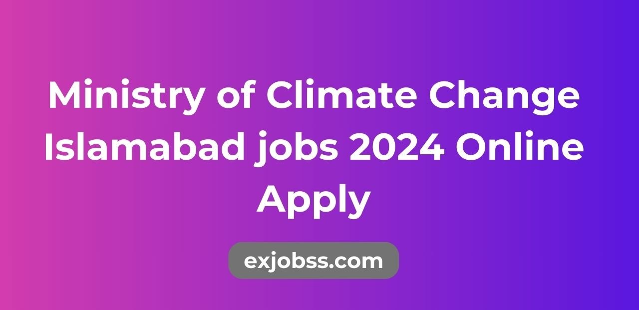 Ministry of Climate Change Islamabad jobs 2024 Online Apply